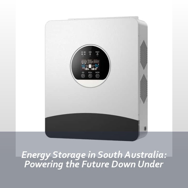 Energy Storage in South Australia: Powering the Future Down Under
